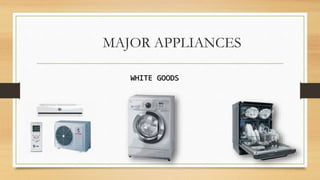 MAJOR APPLIANCES
WHITE GOODS
 