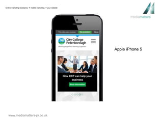 www.mediamatters-pr.co.uk 
Apple iPhone 5 
Online marketing bootcamp  mobile marketing  your website 
 
