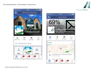 Online marketing bootcamp  mobile marketing  mobile and social 
www.mediamatters-pr.co.uk 
 