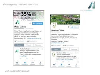 Online marketing bootcamp  mobile marketing  mobile and social 
www.mediamatters-pr.co.uk 
 
