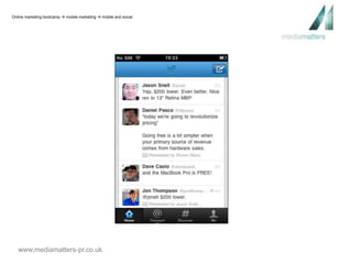 Online marketing bootcamp  mobile marketing  mobile and social 
www.mediamatters-pr.co.uk 
 