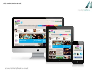 Online marketing bootcamp  Today 
www.mediamatters-pr.co.uk 
 