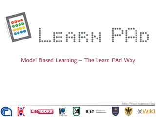 Model Based Learning – The Learn PAd Way
2 / 2
http://www.learnpad.eu
http://www.learnpad.eu
 