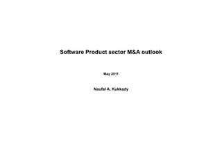 Software Product sector M&A outlook


               May 2011



           Naufal A. Kukkady
 