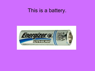 This is a battery.
 