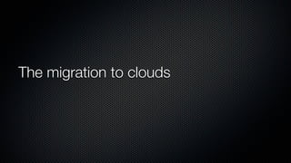 The migration to clouds
 