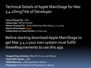Technical Details of Apple MainStage for Mac
3.4.2DmgTitle of Developer:
•Size of Setup File: 1 GB
•SetupType: Offline Ins...
