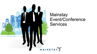Mainstay
Event/Conference
Services
 