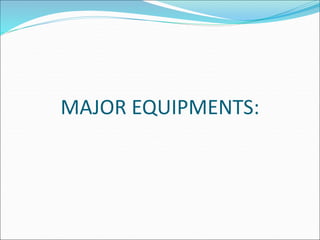 MAJOR EQUIPMENTS:
 
