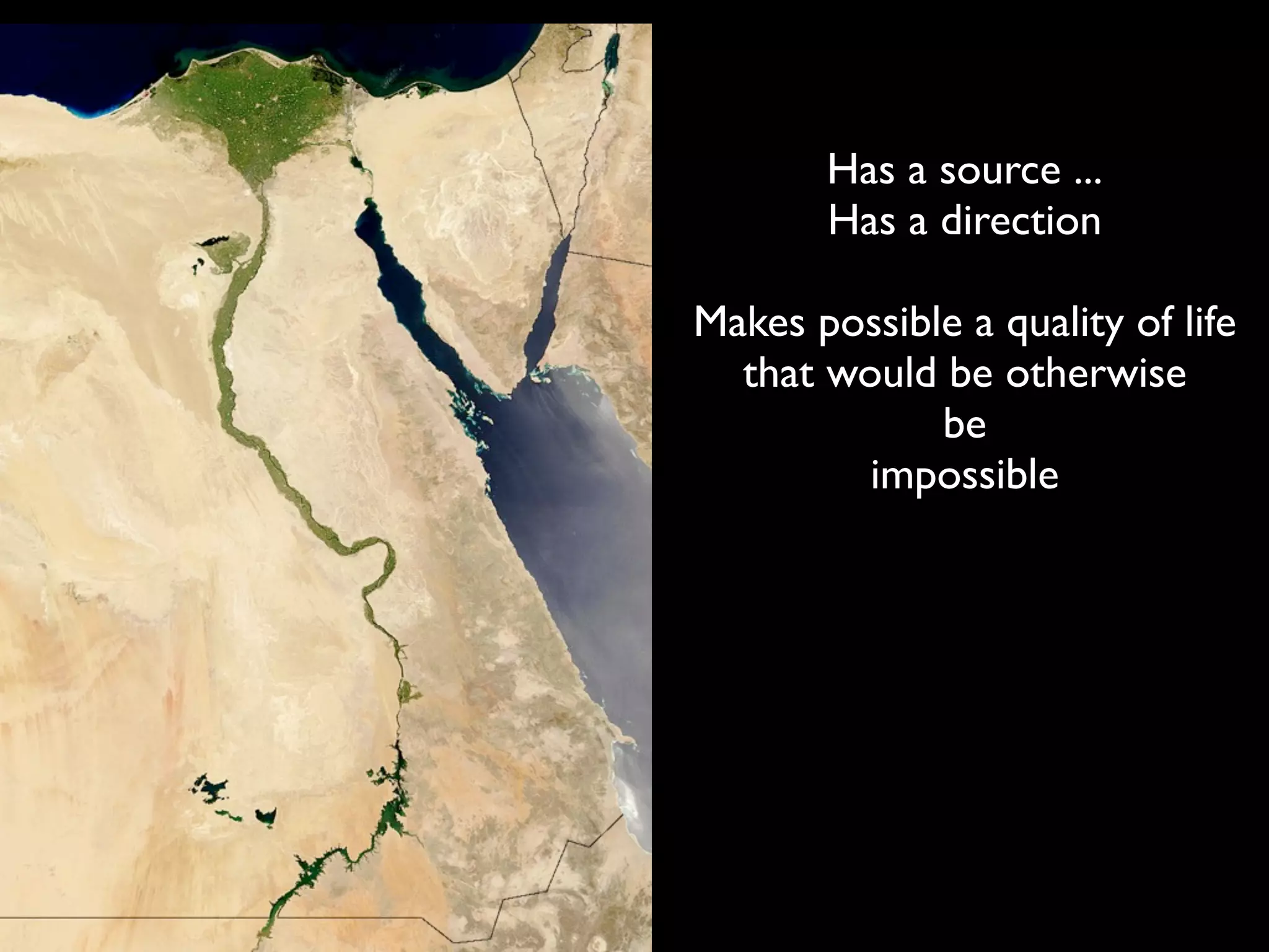 Has a source ...
       Has a direction

Makes possible a quality of life
  that would be otherwise
             be
         impossible
 