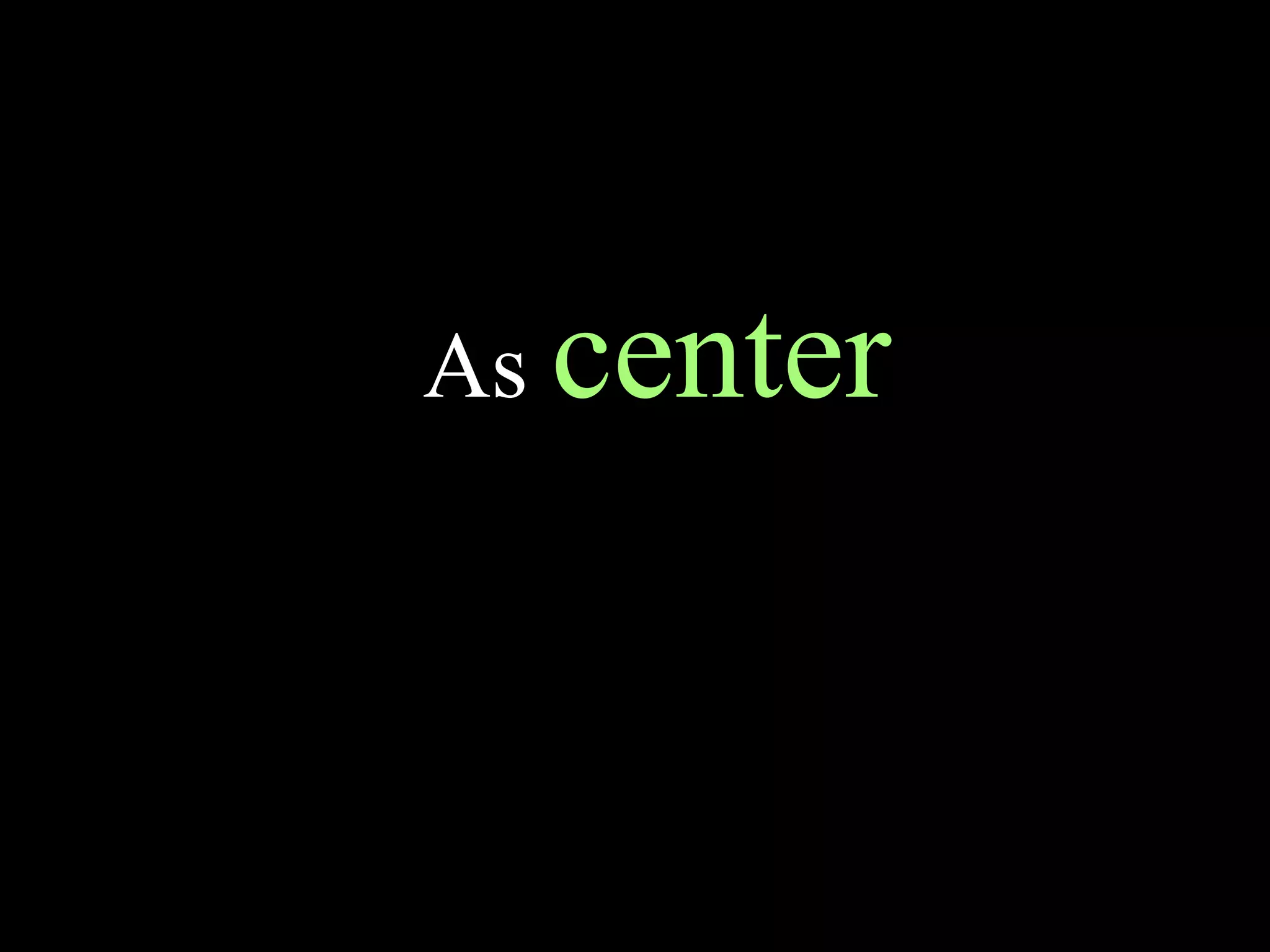 As center
 
