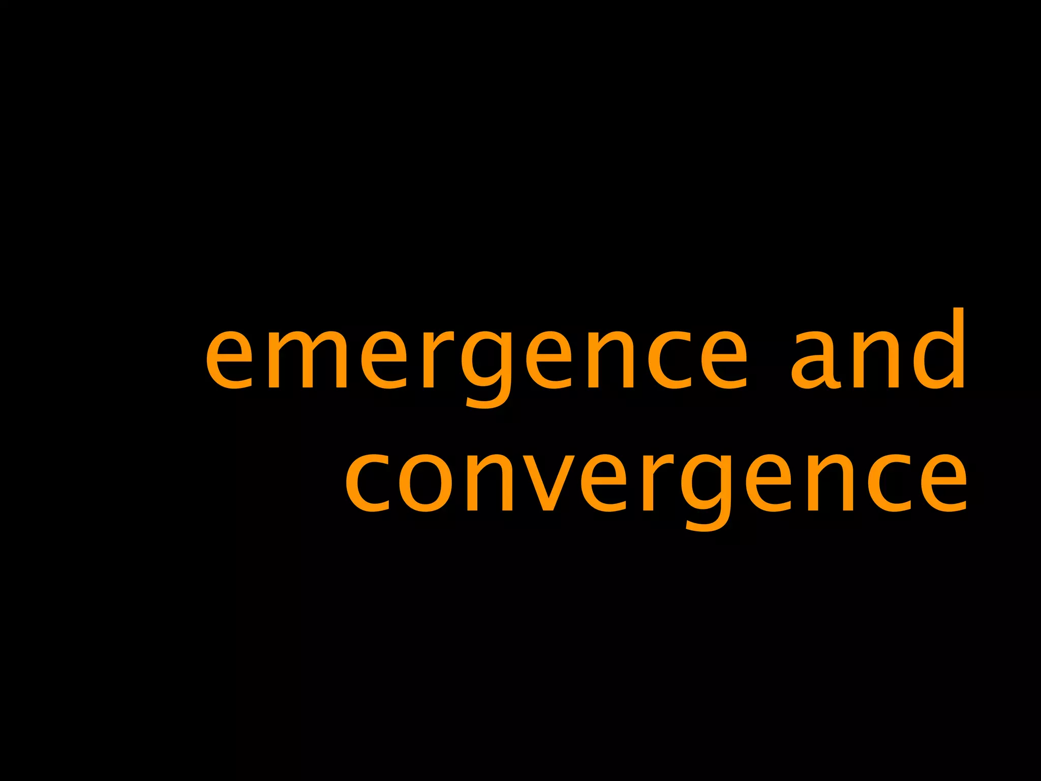 emergence and
  convergence
 