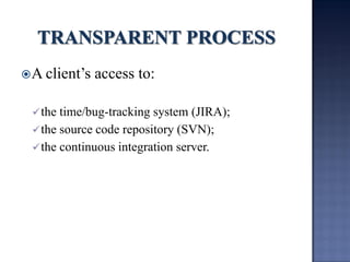 A client’s access to: 
the time/bug-tracking system (JIRA); 
the source code repository (SVN); 
the continuous integration server. 
 