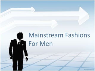 Mainstream Fashions For Men 