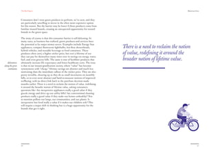 The Red Papers:                                                                                                Mainstream Green




                  Consumers don’t trust green products to perform, we’ve seen, and they
                  are particularly unwilling to invest in the often more expensive option
                  for this reason. But the barrier may be lower if those products come from
                  familiar trusted brands, creating an unexpected opportunity for trusted
                  brands in the green space.

                  The irony of course is that this consumer barrier is self-defeating. In
                  many cases, as business has realized, green products and services have
                  the potential to be major money-savers. Examples include Energy Star
                  appliances, compact ﬂuorescent lightbulbs, low-ﬂow showerheads,             There is a need to reclaim the notion
                  hybrid vehicles, and reusable beverage or food containers. These
                  products often carry a higher sticker price, but over a lifetime of use     of value, redeﬁning it around the
                  they can pay for themselves many times over in savings on energy, water,
                  fuel, and even grocery bills. The same is true of healthier products that   broader notion of lifetime value.
   Adventures     ultimately increase life expectancy and lower healthcare costs. The issue
along the green   is that in our instant-gratiﬁcation society, where “value” has become
    continuum     synonymous with “cheap,” lifetime savings are abstract and much less
                  motivating than the immediate callout of the sticker price. They are also
                  pretty invisible, showing up as they do as small increments on monthly
                  bills, or in even more abstract and hard-to-measure notions of improved
                  wellbeing, with no direct link back to the purchase decision made
                  months earlier. There is a need to reclaim the notion of value, redeﬁning
                  it around the broader notion of lifetime value, asking consumers
                  questions like: Are inexpensive appliances really a good value if they
                  guzzle energy and drive up our utility bills? Are conventional cleaning
                  products really a good value if they make our homes unhealthy? Not
                  to mention pollute our lungs, our communities, and our planet. Is
                  inexpensive fast food really a value if it makes our children sick? This
                  will require a major shift in thinking but is a huge opportunity for the
                  brands that get it right.




                  50                                                                                                                          51
 