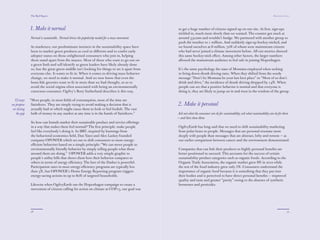 The Red Papers:                                                                                                                                                  Mainstream Green




              1. Make it normal                                                                 trickled in, much more slowly than we wanted. The counter got stuck at
                                                                                                around 350,000 and wouldn’t budge. We partnered with another group to
              Normal is sustainable. Normal drives the popularity needed for a mass movement.   push the number to 1 million. And suddenly sign-up hockey-sticked, and
                                                                                                we found ourselves at 6 million, 70% of whom were mainstream citizens
              As marketers, our predominant instincts in the sustainability space have          who had never joined a climate movement before. All our metrics showed
              been to market green products as cool or diﬀerent and to confer early             this same hockey-stick eﬀect. Among other factors, the larger numbers
              adopter status on those enlightened consumers who join in, helping                allowed the mainstream audience to feel safe in joining Hopenhagen.
              them stand apart from the masses. Most of those who want to go out on
              a green limb and self-identify as green leaders have likely already done          It’s the same psychology the state of Montana employed when seeking
              so, but the great green middle isn’t looking for things to set it apart from      to bring down drunk driving rates. When they shifted from the wooly
              everyone else. It wants to ﬁt in. When it comes to driving mass behavior          message “Don’t let Montana be your last best place” to “Most of us don’t
              change, we need to make it normal. And we now know that even the                  drink and drive,” the incidence of drunk driving dropped by 14%. When
              bona ﬁde greenies want to ﬁt in more than we had thought, so as to                people can see that a positive behavior is normal and that everyone is
              avoid the social stigma often associated with being an environmentally            doing it, they are likely to jump on in and trust in the wisdom of the group.
              conscious consumer. Ogilvy’s Rory Sutherland describes it this way,

  12 ways     “Most people, in most ﬁelds of consumption, most of the time are                  2. Make it personal
we propose     Satisﬁcers. They are simply trying to avoid making a decision that is
 on closing    actually bad or which might cause them to look or feel foolish. The vast         Ask not what the consumer can do for sustainability; ask what sustainability can do for them
   the gap     bulk of money in any market at any time is in the hands of Satisﬁcers.”          — and then show them.

              So how can brands market their sustainable product and service oﬀerings           OgilvyEarth has long said that we need to shift sustainability marketing
              in a way that makes them feel normal? The ﬁrst principle: make people             from polar bears to people. Messages that are personal resonate more
              feel like everybody’s doing it. In 2008 behavioral economist Robert               deeply with people than messages that are abstract, lofty and remote — as
              Cialdini founded company OPOWER which set out to shift consumers                  our earlier comparison between cancer and the environment demonstrated.
              to more energy-eﬃcient behaviors based on a simple principle: “We
              can move people to environmentally friendly behavior by simply telling            Companies that can link their products to highly personal beneﬁts are
              people what those around them are doing.” OPOWER adds a very                      better positioned to succeed. This accounts for the success of certain
              simple graphic to people’s utility bills that shows them how their behavior       sustainability product categories such as organic foods. According to the
              compares to others in terms of energy eﬃciency. The lure of the Darker            Organic Trade Association, the organic market grew 8% in 2010 while
              is powerful: Participation rates in most energy-eﬃciency programs are             the rest of the food industry grew only 1%. Consumers understand the
              typically less than 5%, but OPOWER’s Home Energy Reporting program                importance of organic food because it is something that they put into
              triggers energy-saving actions in up to 80% of targeted households.               their bodies and is perceived to have direct personal beneﬁts — improved
                                                                                                quality and taste and greater “purity” owing to the absence of synthetic
              Likewise when OgilvyEarth ran the Hopenhagen campaign to create a                 hormones and pesticides.
              movement of citizens calling for action on climate at COP15, our goal was
              to get a huge number of citizens signed up on our site. At ﬁrst, sign-ups




              76                                                                                                                                                                            77
 