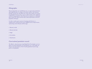 The Red Papers:                                                              Mainstream Green




Ethnographies
Between September 2010 and February 2011, we spent time in the homes
and neighborhoods of 15 subjects across three markets: San Francisco,
Chicago, and the New York Metro area. These three markets were chosen
for geographic diversity and as a way to explore markets with a signiﬁcant
incidence of green behavior (San Francisco) in comparison to a moderate
green market (NY Metro) and one that is fairly representative of the US
population (Chicago).

In order to explore green systems of meaning and behavior, we
sampled across a spectrum from Lower Middle Greens to Super Greens
representing various lifestyles and life stages:


• Married, no kids

• Married with kids

• Single

• City dwellers

• Suburbanites


Conversational quantitative research
We talked to 1,800 Americans using MarketTools True Sample, over two
phases of research September 2010 and February 2011. The sample was
chosen to be representative of the US adult population based on age,
gender, and geography.




118                                                                                      119
 