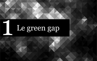 Le green gap
3	
  
1
 