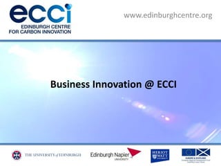 Business Innovation @ ECCI
www.edinburghcentre.org
 
