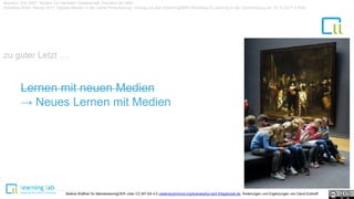 Baecker, Dirk 2007: Studien zur nächsten Gesellschaft. Frankfurt am Main
Schiefner-Rohs, Mandy 2017: Digitale Medien in der Lehrer*innenbildung. Vortrag auf dem ElearningNRW-Workshop E-Learning in der Lehrerbildung am 15.12.2017 in Köln.
zu guter Letzt …
Lernen mit neuen Medien
→ Neues Lernen mit Medien
Bettina Waffner für MainstreamingOER unter CC-BY-SA 4.0 creativecommons.org/licenses/by-sa/4.0/legalcode.de, Änderungen und Ergänzungen von David Eckhoff
 