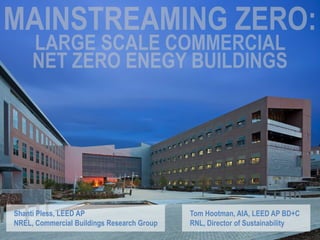 Shanti Pless, LEED AP                       Tom Hootman, AIA, LEED AP BD+C
NREL, Commercial Buildings Research Group   RNL, Director of Sustainability
 