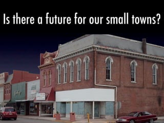 Is there a future for our small towns?
 