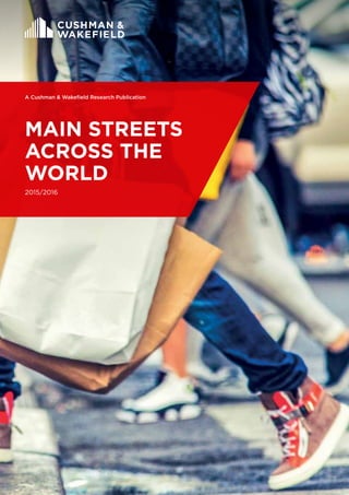2015/2016
MAIN STREETS
ACROSS THE
WORLD
A Cushman & Wakefield Research Publication
 