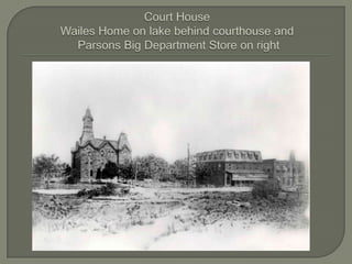 Court House Wailes Home on lake behind courthouse and Parsons Big Department Store on right