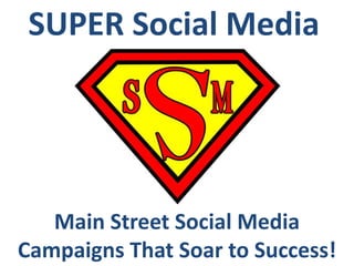 SUPER Social Media

Main Street Social Media
Campaigns That Soar to Success!

 