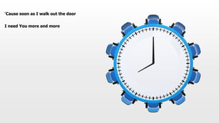 'Cause soon as I walk out the door
I need You more and more
 