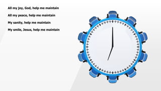 All my joy, God, help me maintain
All my peace, help me maintain
My sanity, help me maintain
My smile, Jesus, help me maintain
 