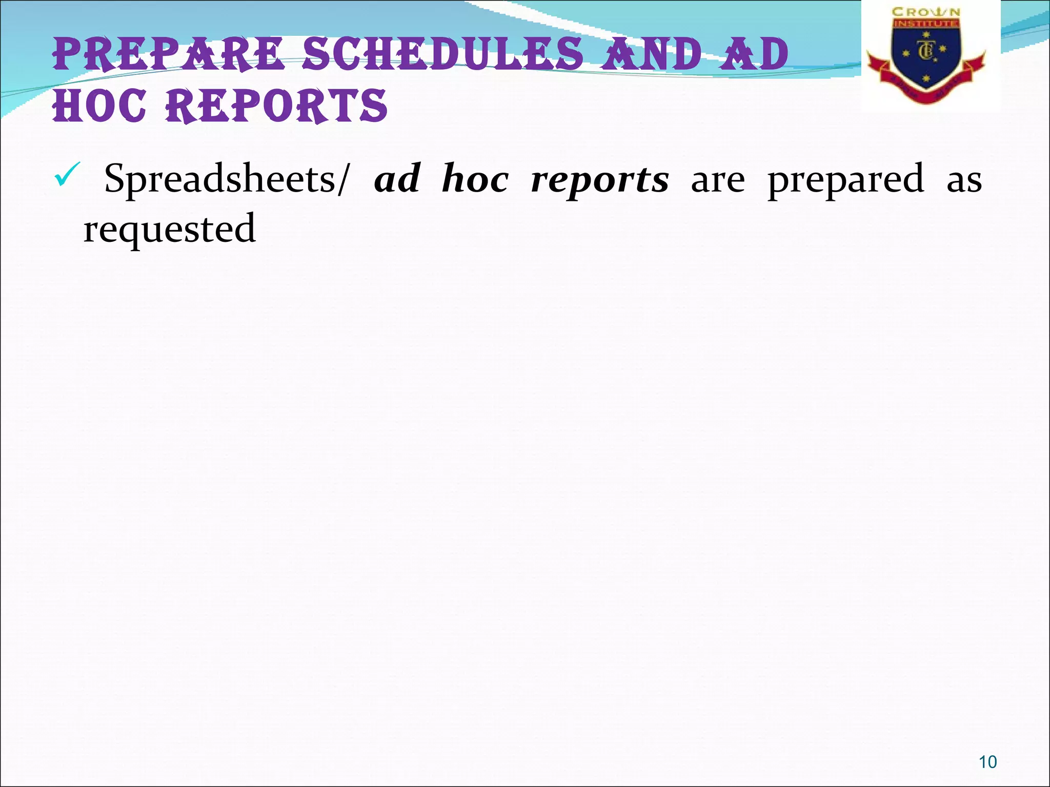 Prepare schedules and ad hoc reports Spreadsheets/  ad hoc reports  are prepared as requested 