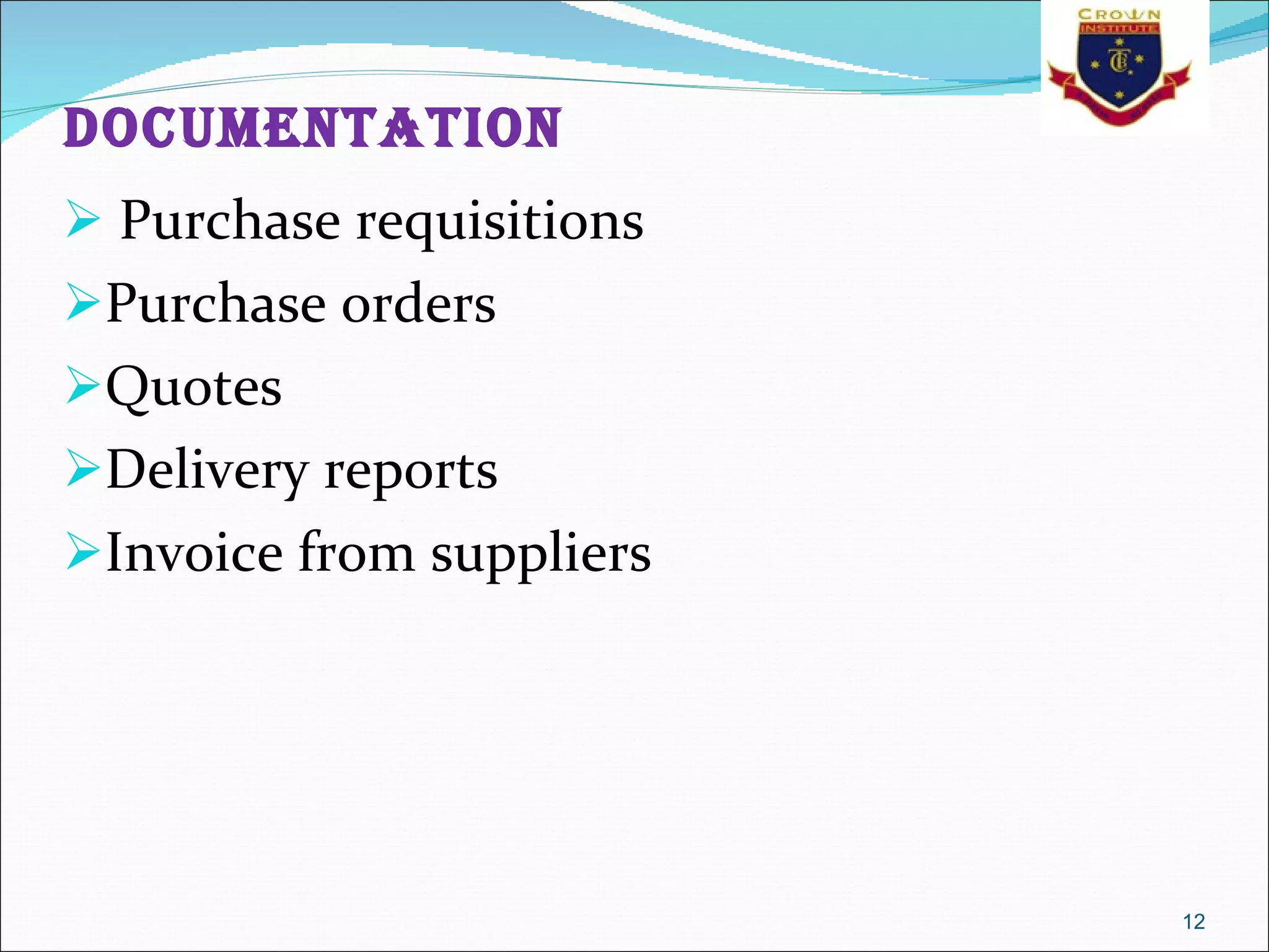 Documentation Purchase requisitions  Purchase orders  Quotes  Delivery reports  Invoice from suppliers  