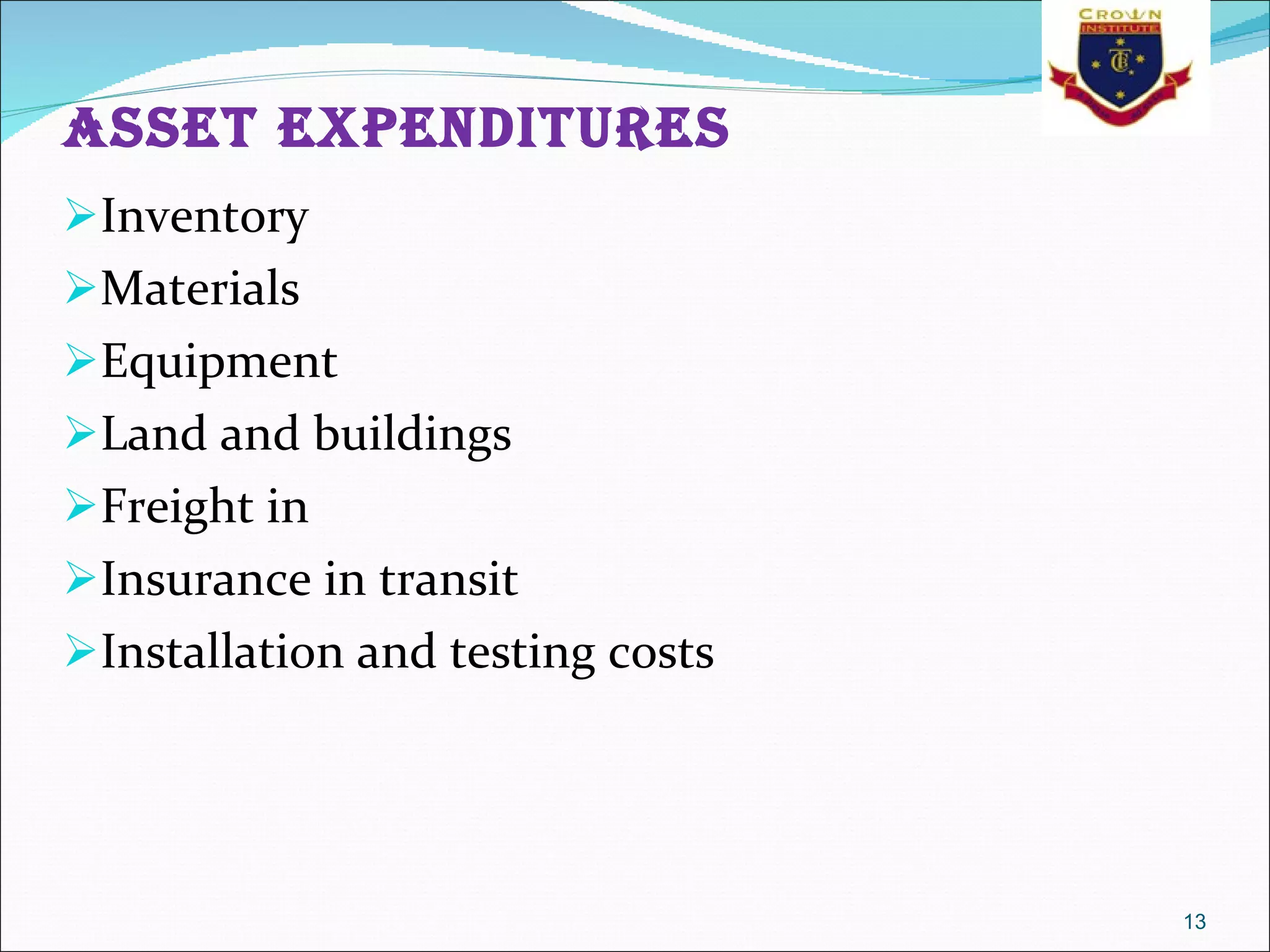 Asset expenditures   Inventory  Materials  Equipment  Land and buildings  Freight in  Insurance in transit  Installation and testing costs  