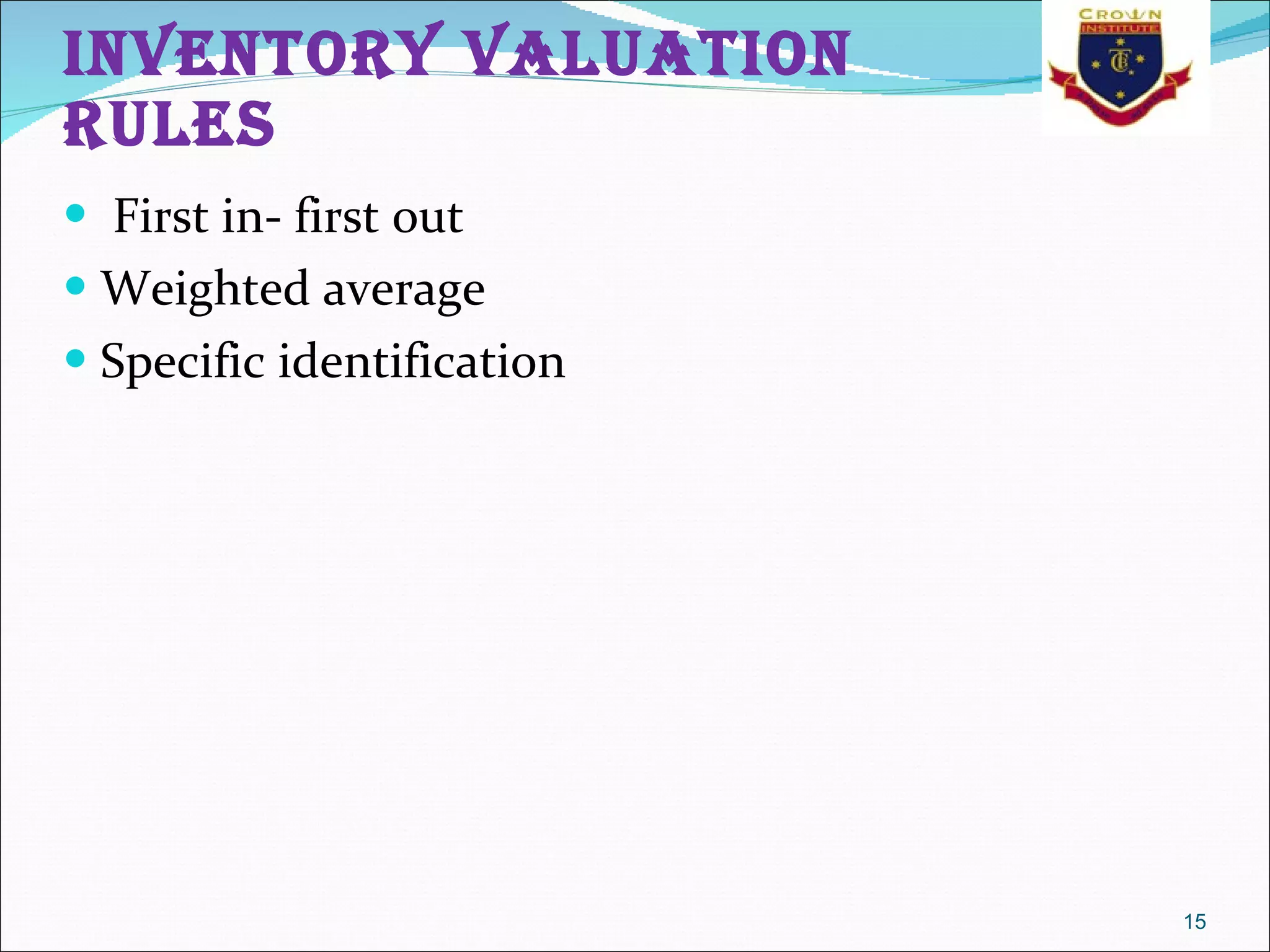 Inventory valuation rules First in- first out  Weighted average  Specific identification  