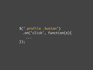$('.js-save-profile') 
.on('click', function(e){ 
... 
}); 
 
