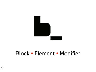 Block • Element • Modiﬁer

11
 