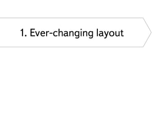 1. Ever-changing layout
 
