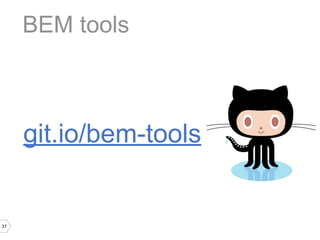 BEM tools



     git.io/bem-tools


37
 