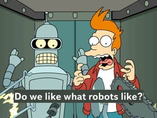Do we like what robots like?
 