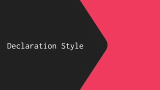 Declaration Style
 