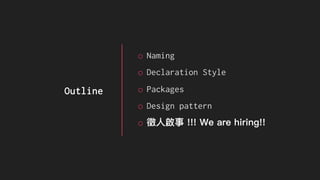 Outline
o Naming
o Declaration Style
o Packages
o Design pattern
o
 