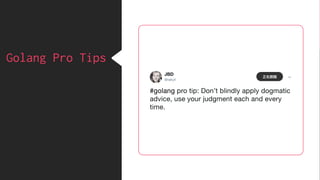 Golang Pro Tips
 