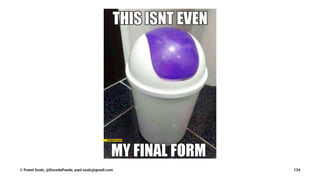 © Pawel Szulc, @EncodePanda, paul.szulc@gmail.com 134
 