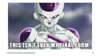 © Pawel Szulc, @EncodePanda, paul.szulc@gmail.com 80
 