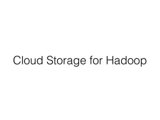 Cloud Storage for Hadoop
 
