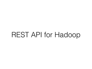 REST API for Hadoop
 