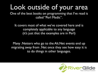 Look outside of your area
One of the best books on programming that I’ve read is
                 called “Perl Medic”.

  ...