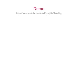 Demo 
hUps://www.youtube.com/watch?v=q3RWTsVnPqg 
 