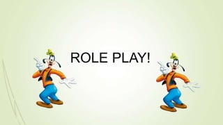 ROLE PLAY!
 